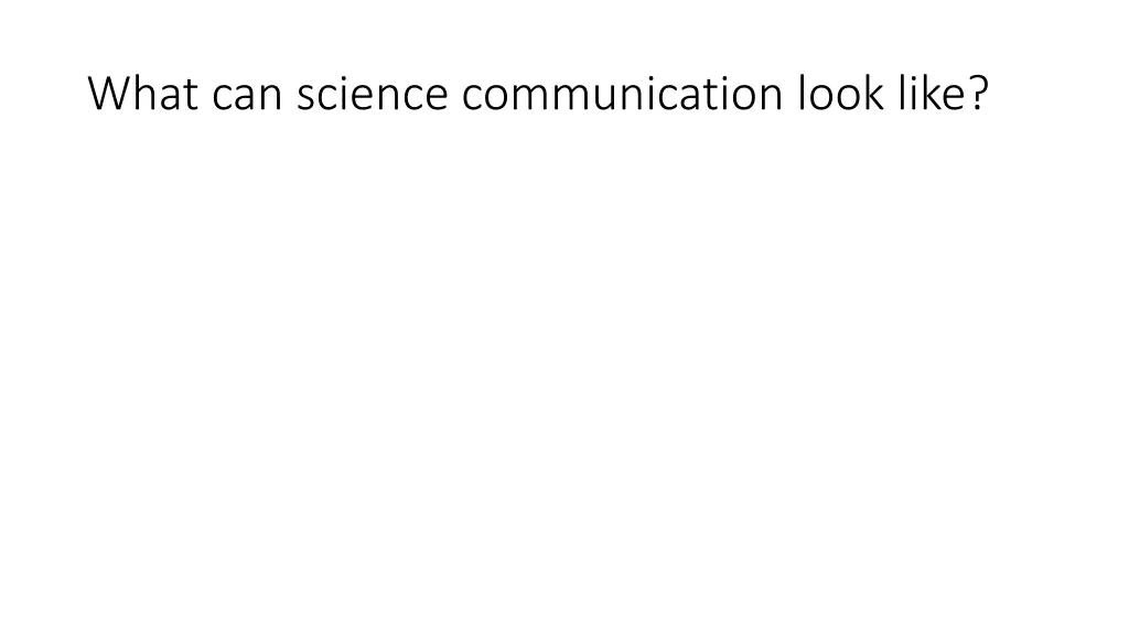 what can science communication look like