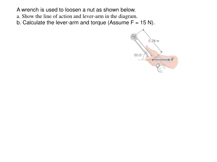 a wrench is used to loosen a nut as shown below