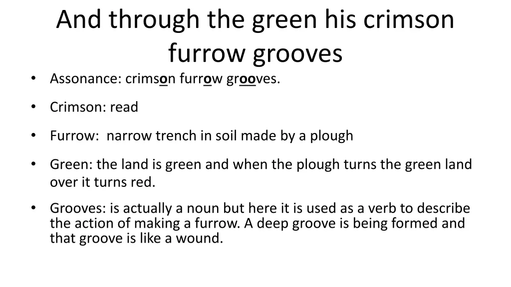 and through the green his crimson furrow grooves