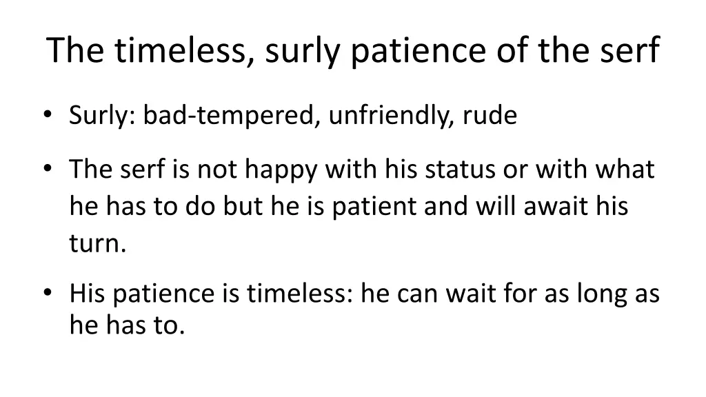 the timeless surly patience of the serf