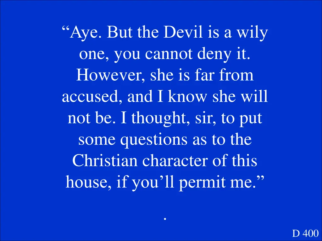 aye but the devil is a wily one you cannot deny 1