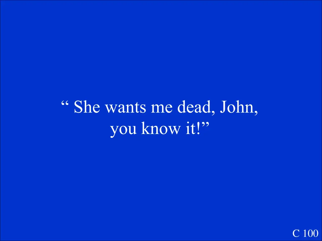 she wants me dead john you know it