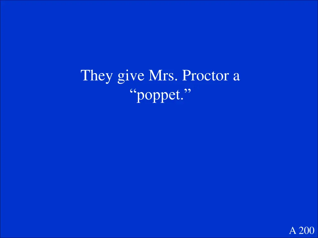 they give mrs proctor a poppet