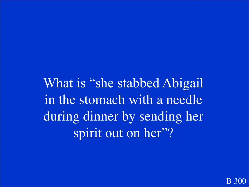 what is she stabbed abigail in the stomach with