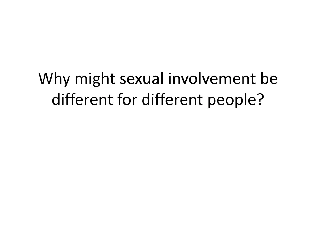 why might sexual involvement be different