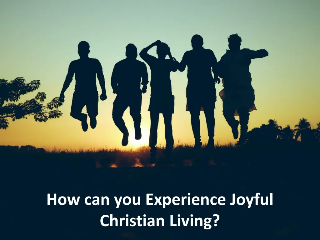 how can you experience joyful christian living