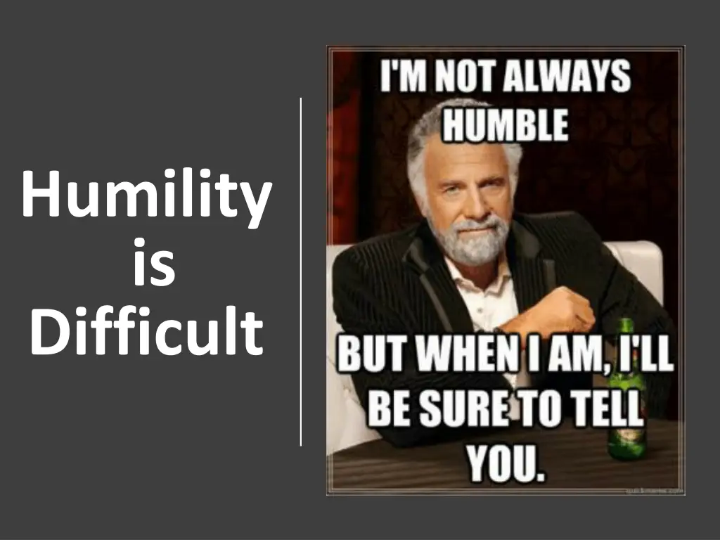 humility is difficult