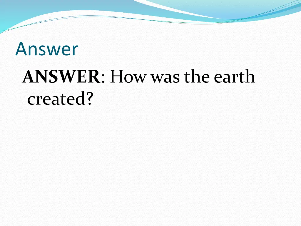 answer answer how was the earth created