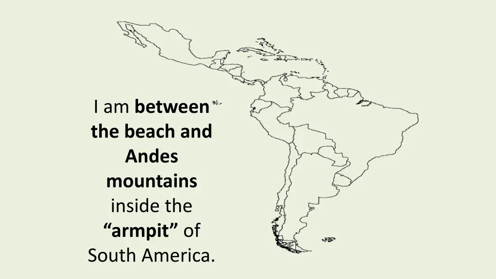 i am between the beach and andes mountains inside