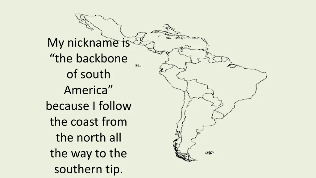 my nickname is the backbone of south america