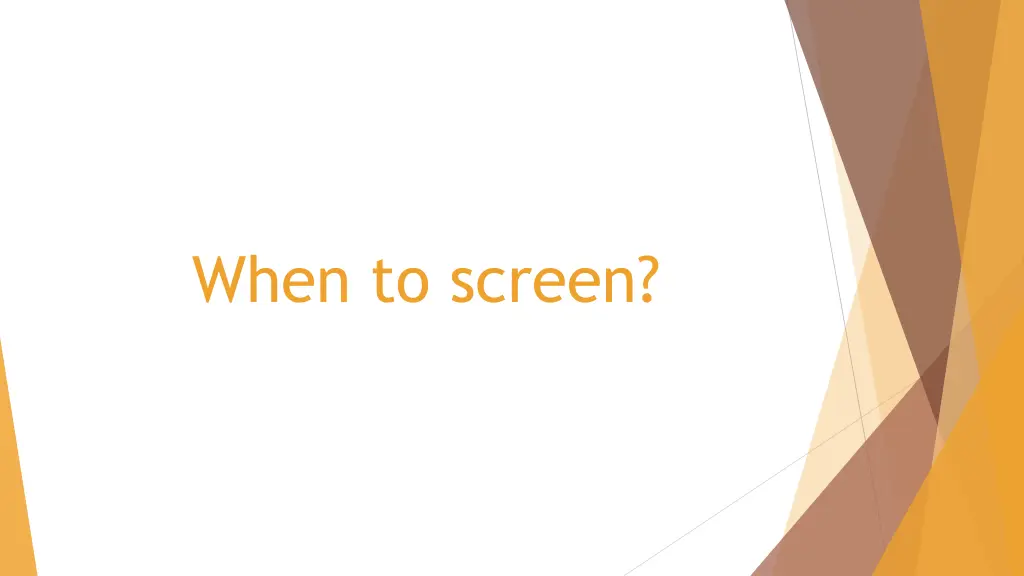 when to screen