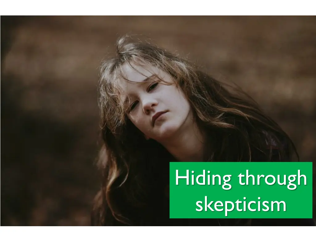 hiding through skepticism