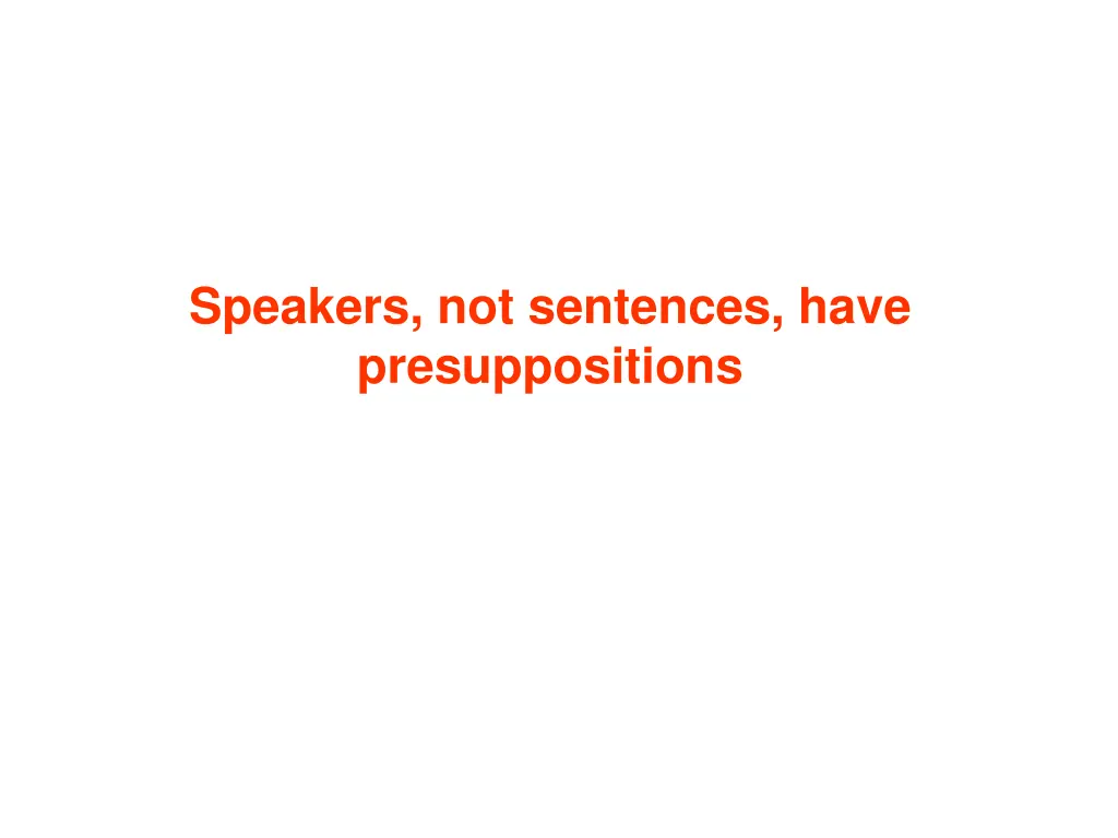 speakers not sentences have presuppositions