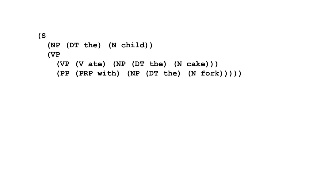 s np dt the n child vp vp v ate np dt the n cake