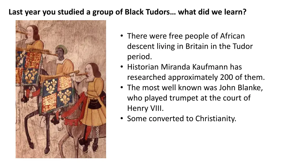 last year you studied a group of black tudors