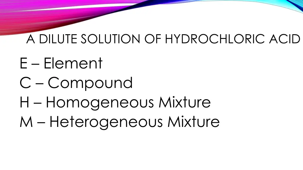 a dilute solution of hydrochloric acid e element