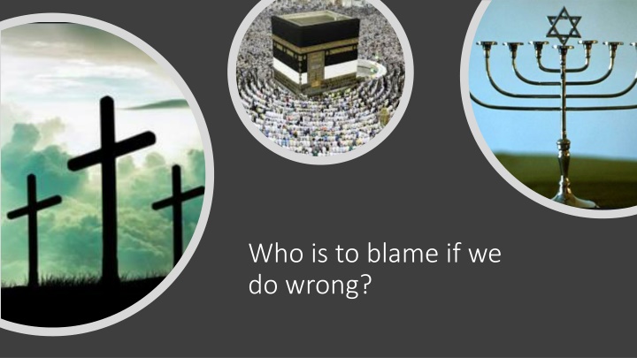 who is to blame if we do wrong