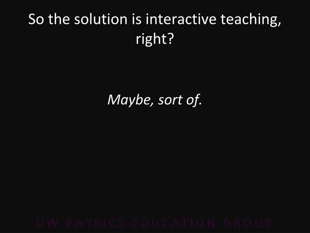 so the solution is interactive teaching right