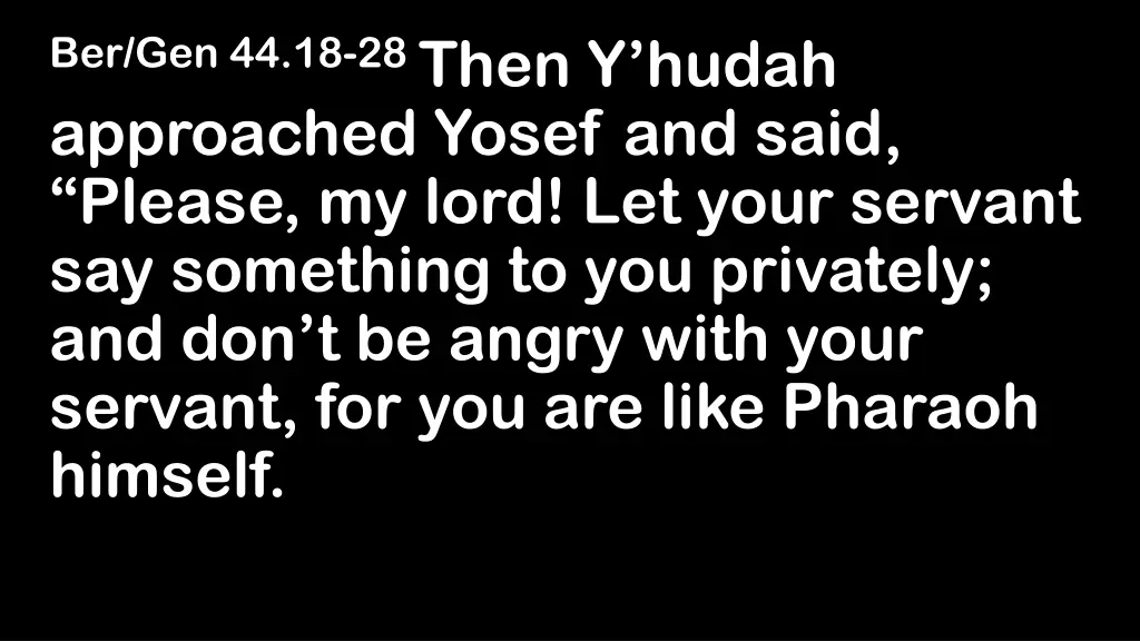 ber gen 44 18 28 then y hudah approached yosef