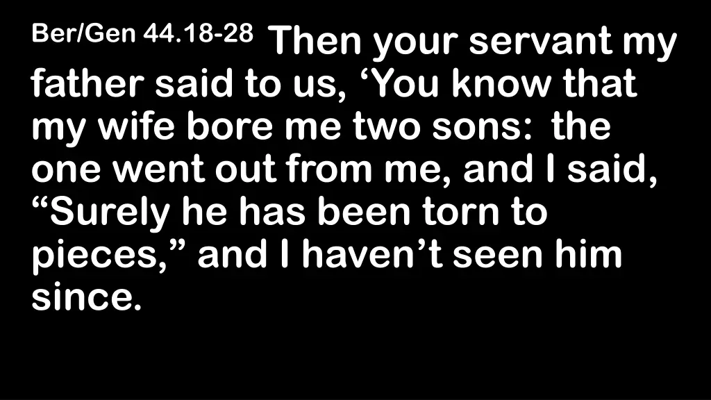 ber gen 44 18 28 then your servant my father said