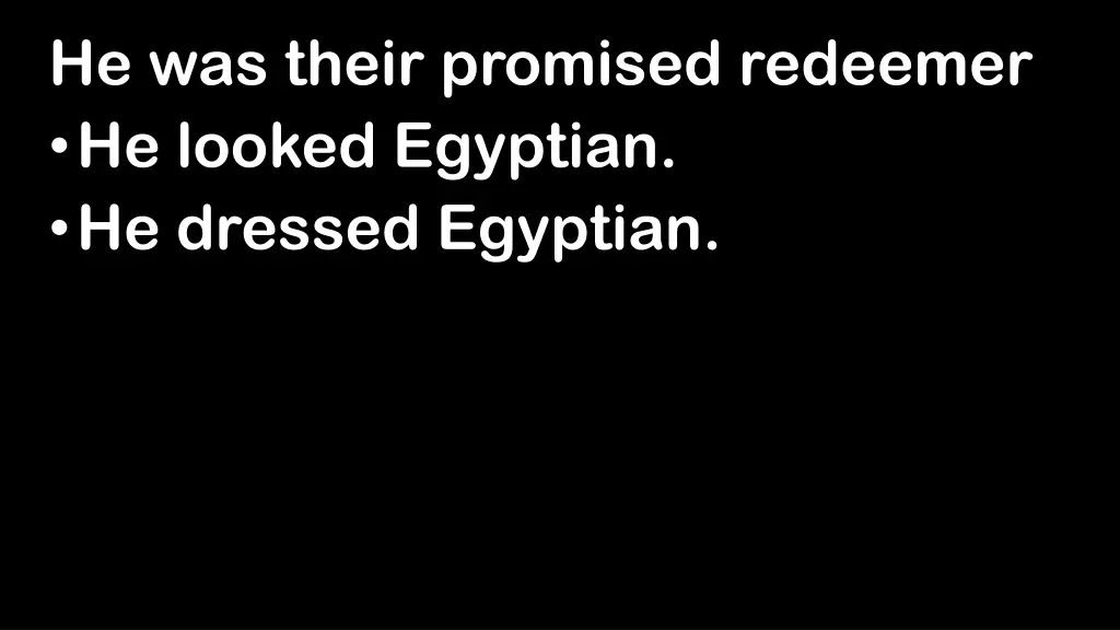 he was their promised redeemer he looked egyptian 1