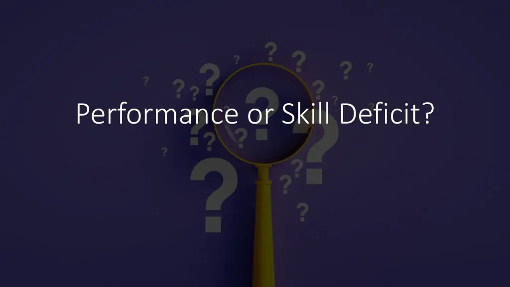 performance or skill deficit