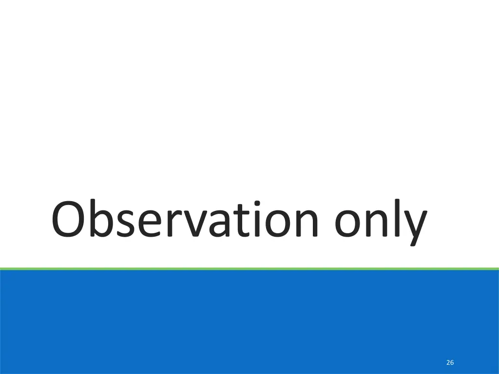 observation only