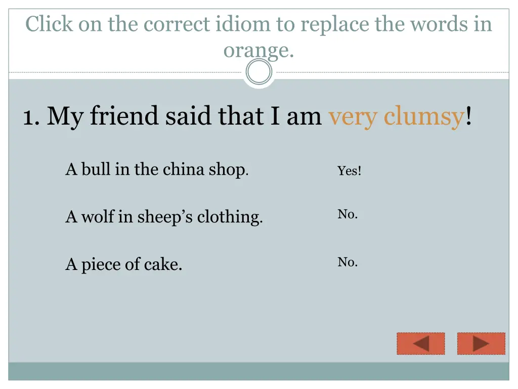 click on the correct idiom to replace the words