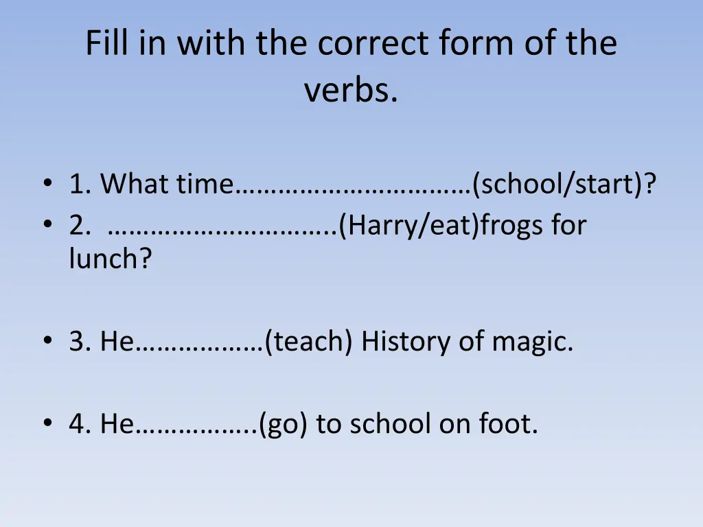 fill in with the correct form of the verbs