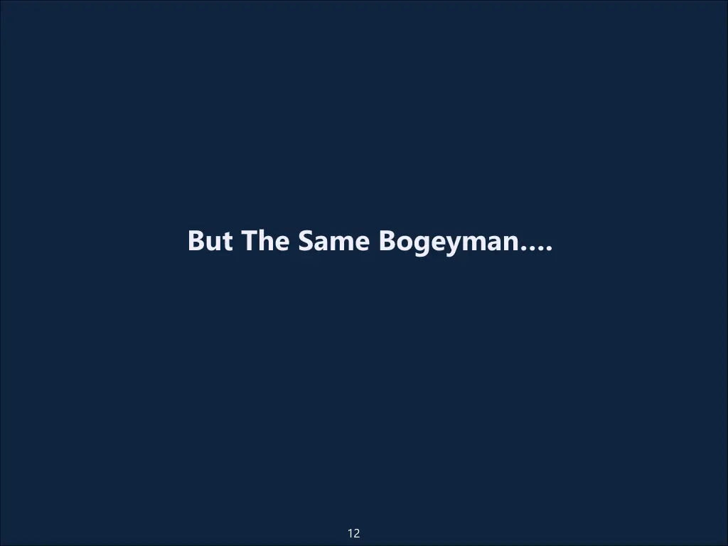 but the same bogeyman