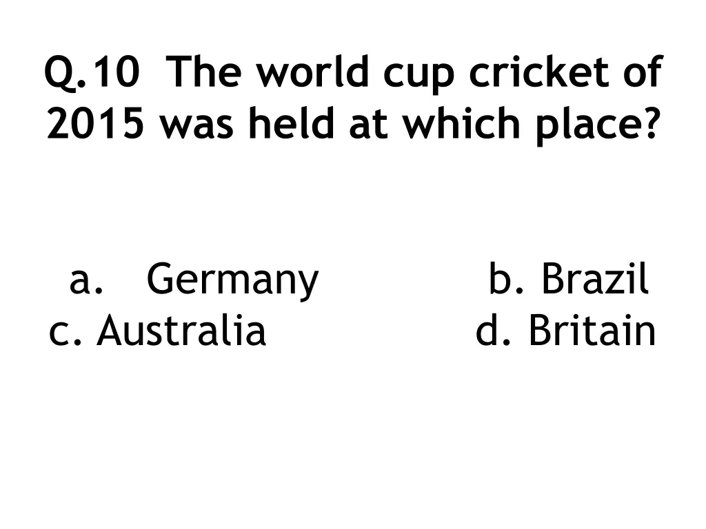 q 10 the world cup cricket of 2015 was held