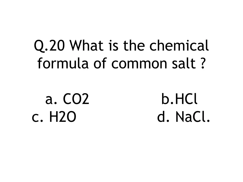 q 20 what is the chemical formula of common salt