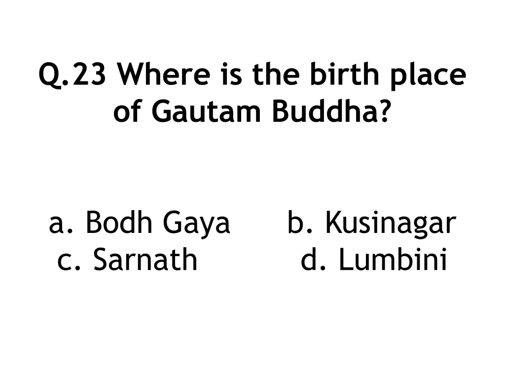 q 23 where is the birth place of gautam buddha