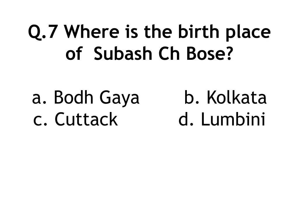 q 7 where is the birth place of subash ch bose