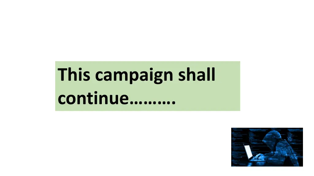 this campaign shall continue