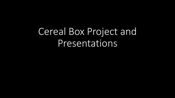 cereal box project and presentations