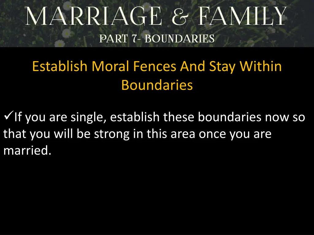 establish moral fences and stay within boundaries 6