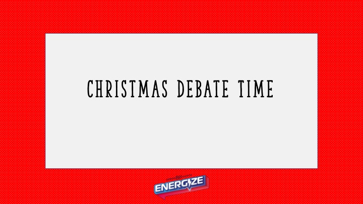 christmas debate time