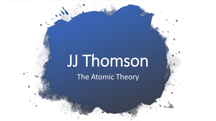 jj thomson jj thomson the atomic theory