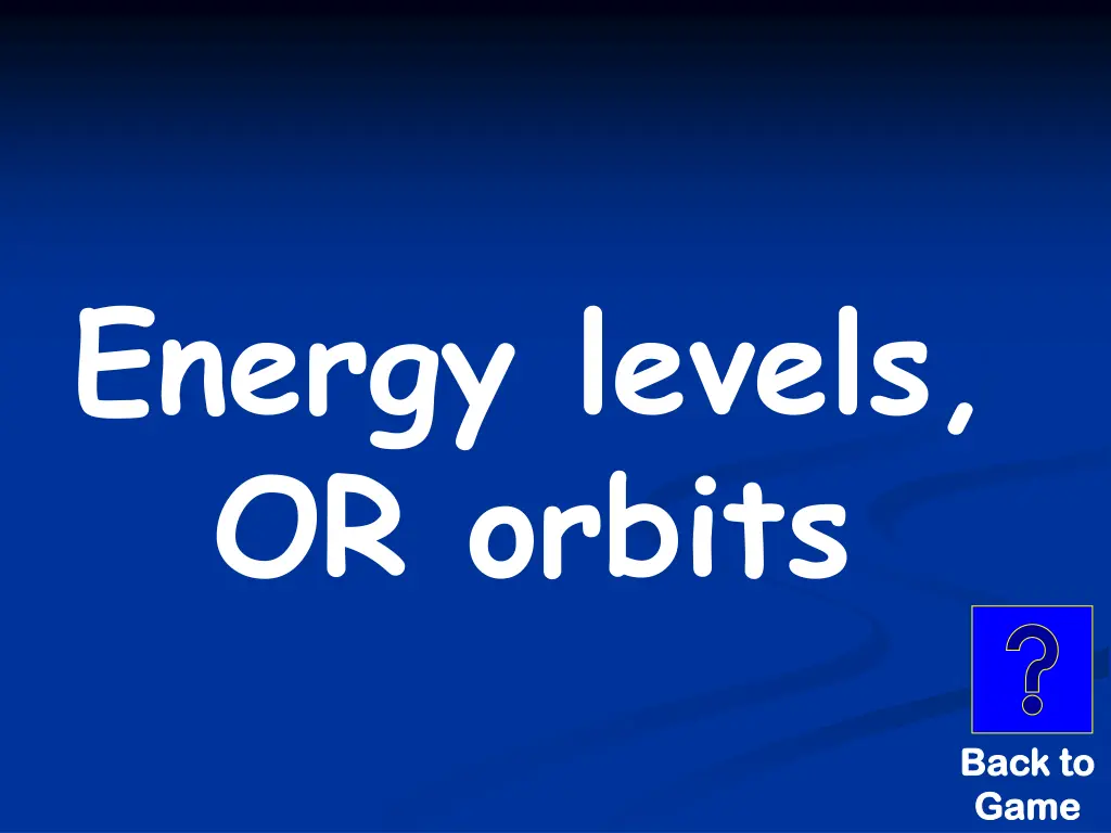 energy levels or orbits