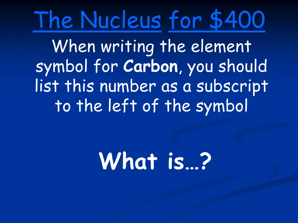 the nucleus for 400 when writing the element