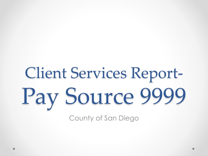 client services report pay source 9999 county