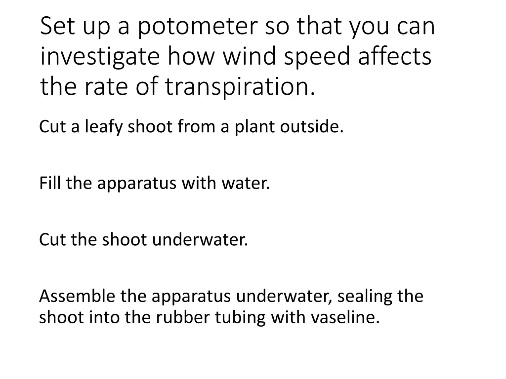 set up a potometer so that you can investigate