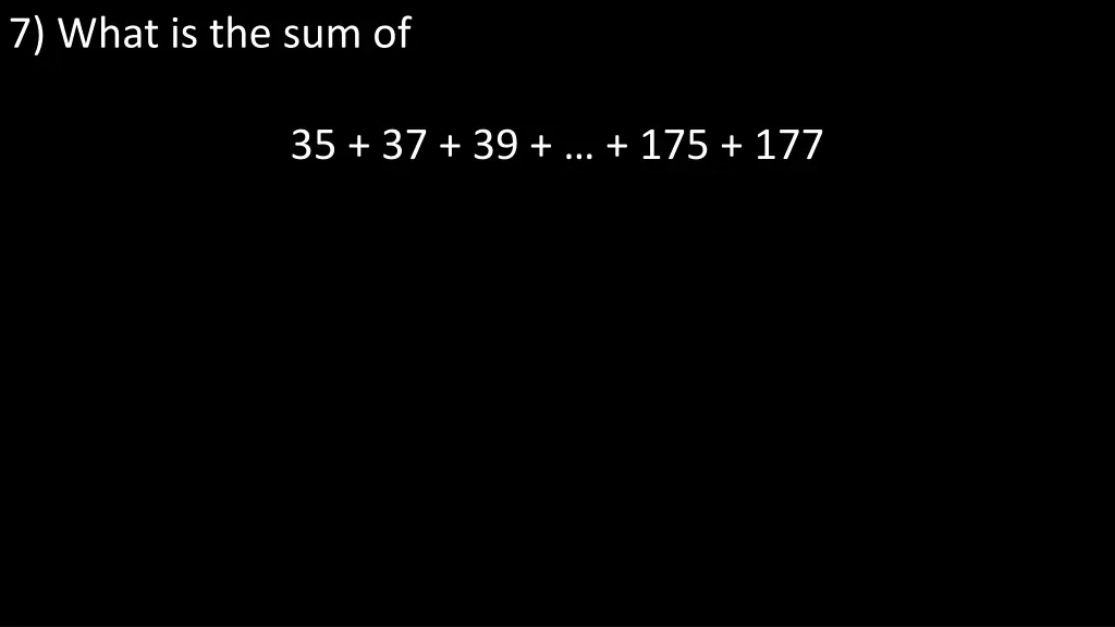 7 what is the sum of