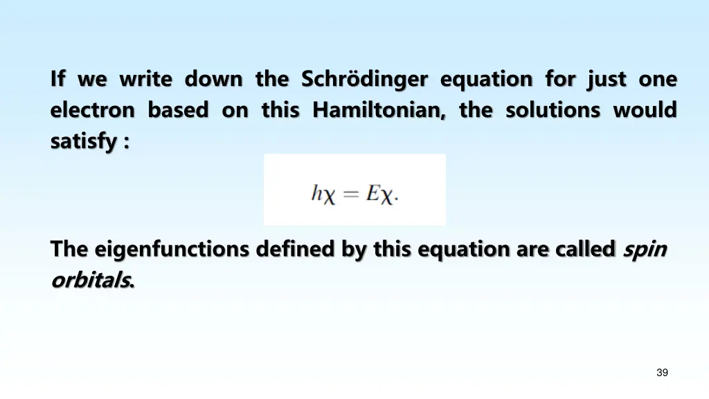 if we write down the schr dinger equation