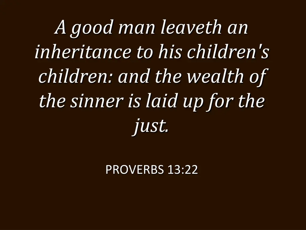 a good man leaveth an inheritance to his children