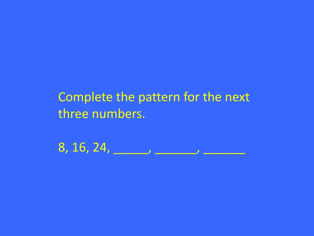 complete the pattern for the next three numbers