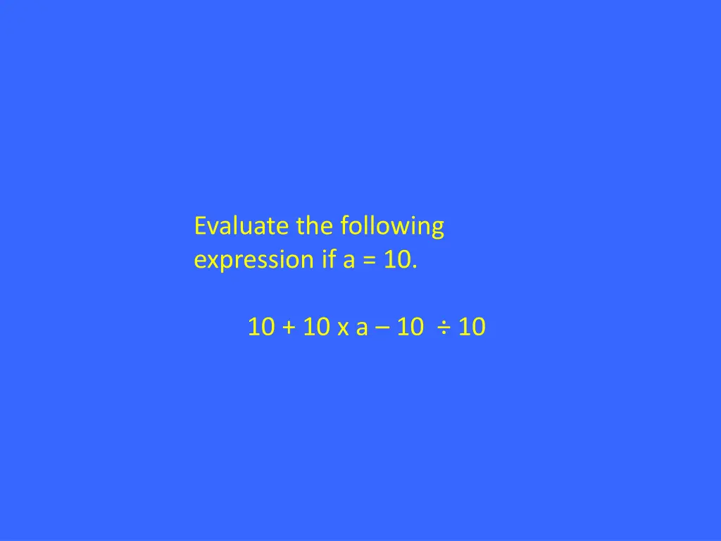 evaluate the following expression if a 10