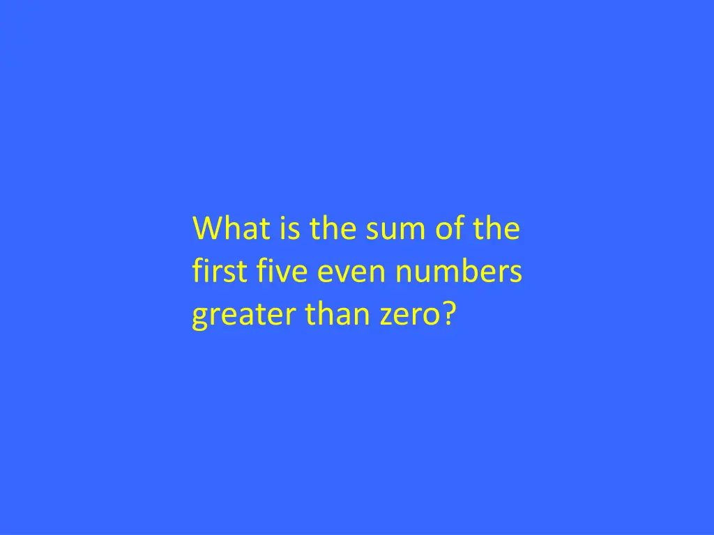 what is the sum of the first five even numbers