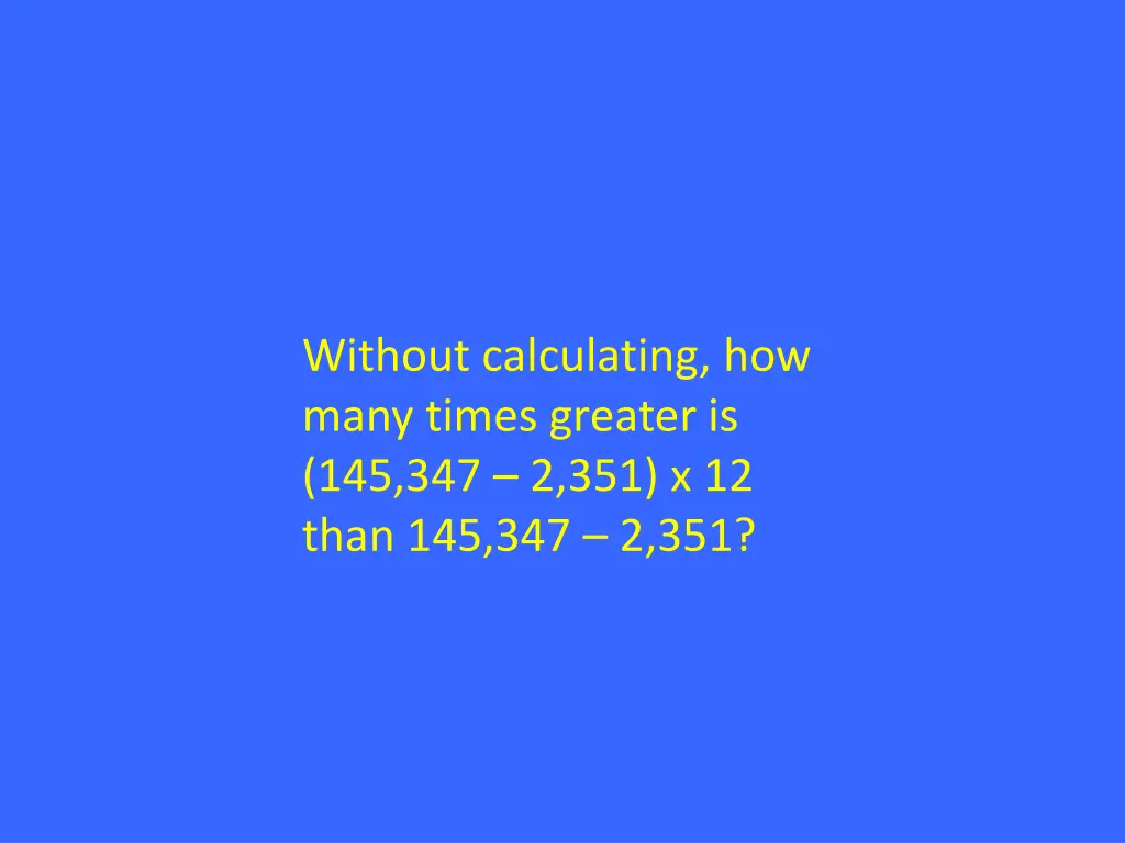 without calculating how many times greater